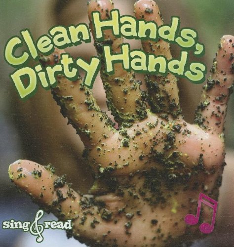 Clean Hands, Dirty Hands (Sing and Read: Healthy Habits K-2)      Library Binding – August 1, 2012
