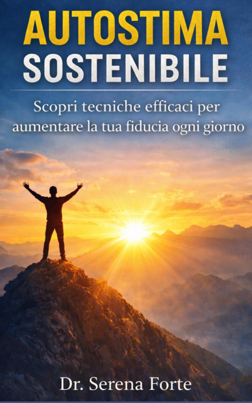 Autostima Sostenibile: Guida pratica per aumentare la fiducia in te stesso ogni giorno