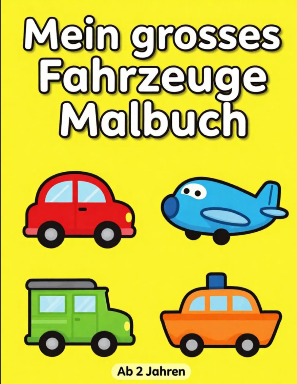 Mein Erstes Malbuch Fahrzeuge: Für Kinder ab 2 Jahre