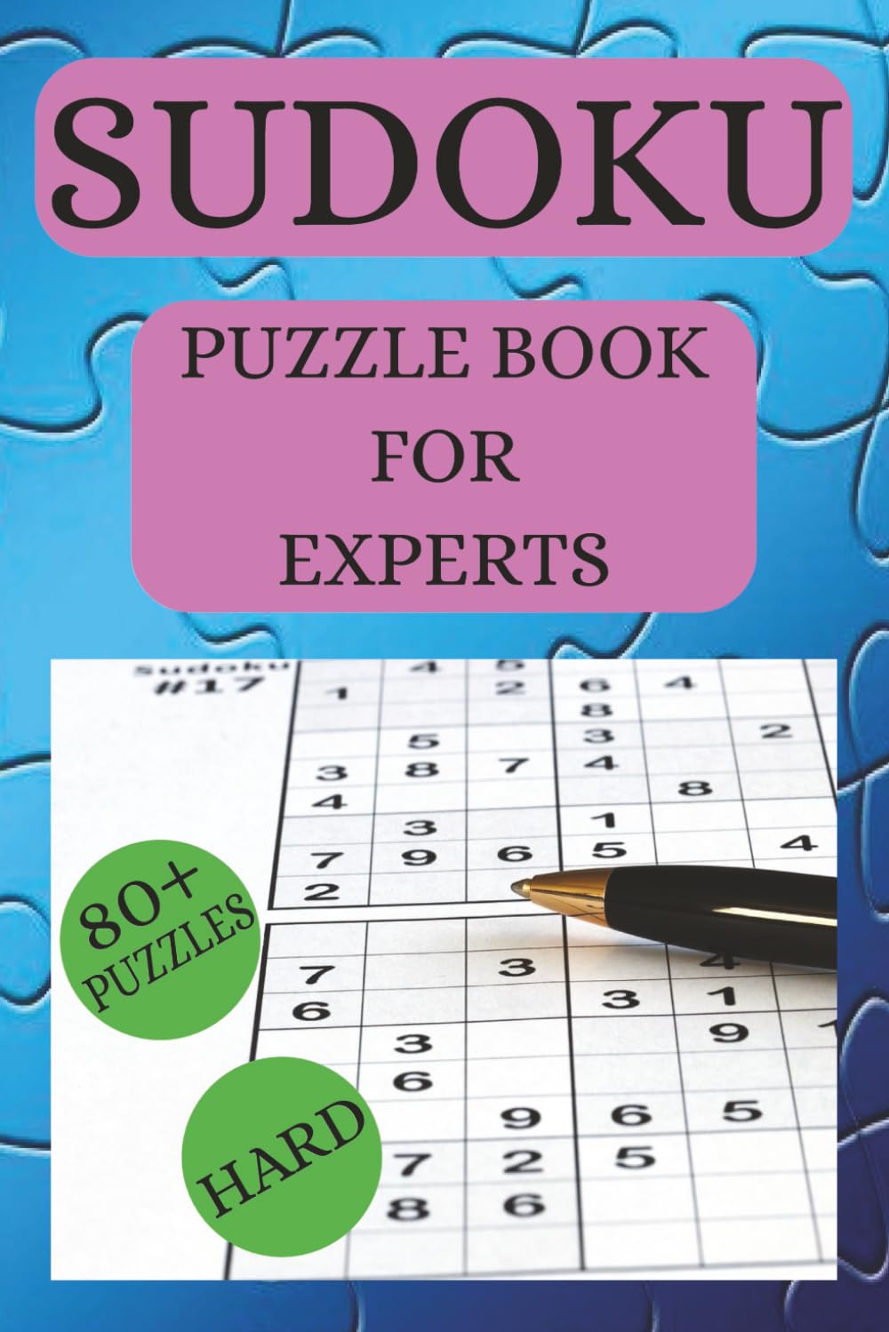 Sudoku Puzzle Book For Experts: 80+ Challenging Puzzles for Advanced Solvers – Large Print with Solutions