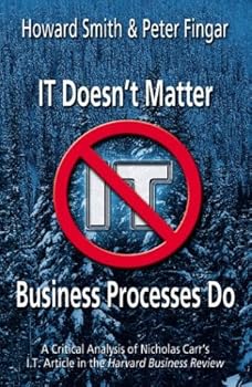 Paperback It Doesn't Matter--Business Processes Do: A Critical Analysis of Nicholas Carr's I.T. Article in the Harvard Business Review Book