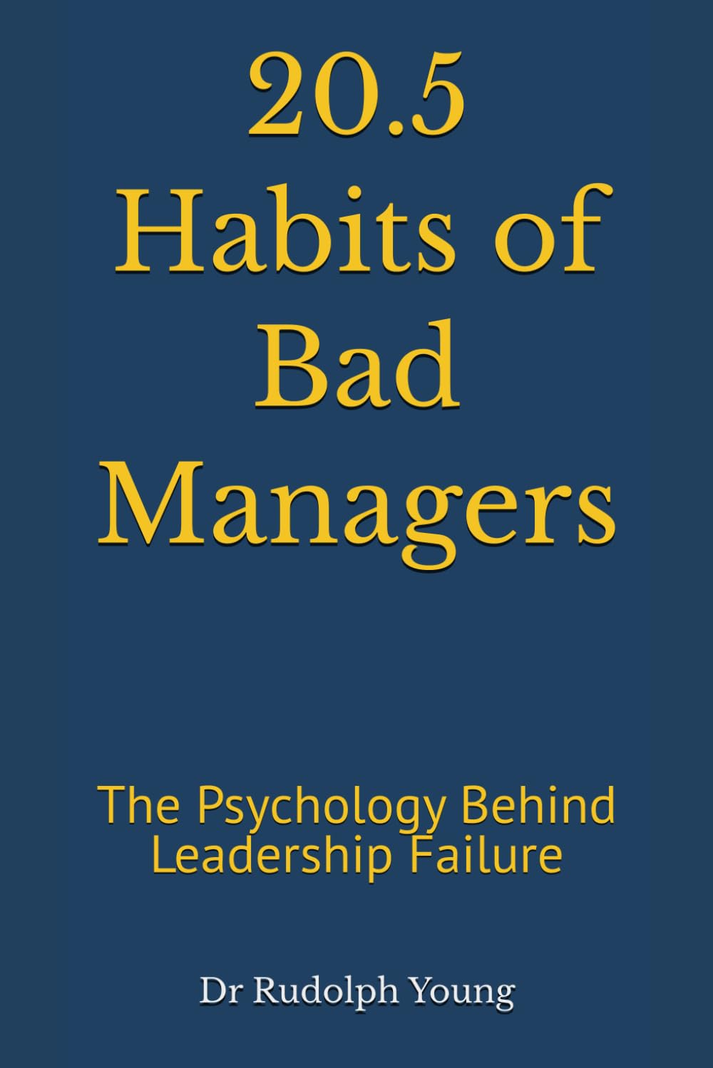 20.5 Habits of Bad Managers: The Psychology Behind Leadership Failure