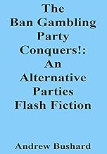 The Ban Gambling Party Conquers!: An Alternative Parties Flash Fiction