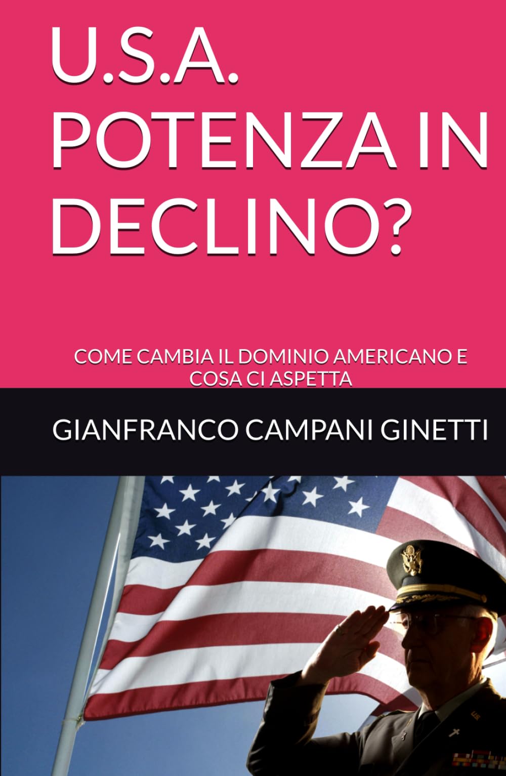 U.S.A. POTENZA IN DECLINO?: COME CAMBIA IL DOMINIO AMERICANO E COSA CI ASPETTA (STORIA, GUERRE E CIVILTA')