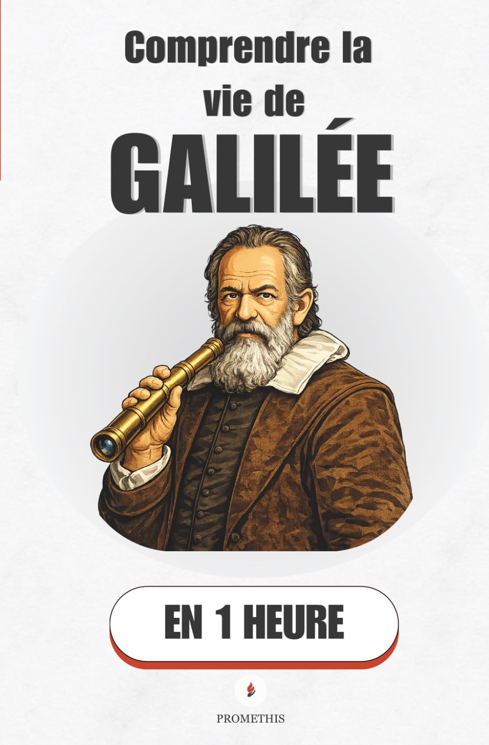 Comprendre la vie de Galilée, en 1 heure: Brecht, la science et le pouvoir — pourquoi un génie peut plier le genou (Promethis - Figures clés)