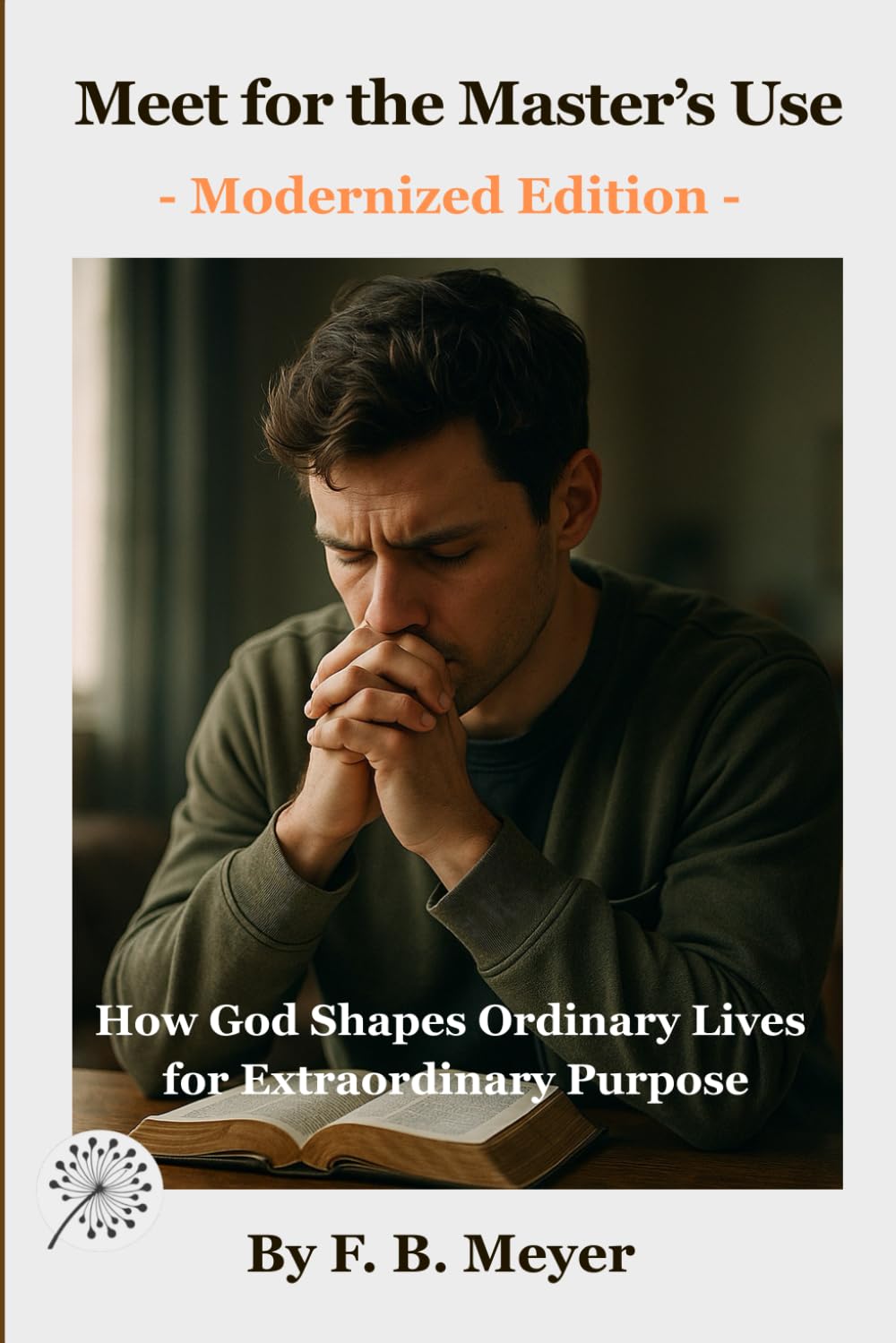 Meet for the Master’s Use: How God Shapes Ordinary Lives for Extraordinary Purpose