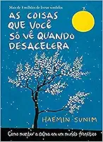 As coisas que você só vê quando desacelera: Como manter a calma em um mundo frenético