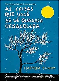 As coisas que você só vê quando desacelera: Como manter a calma em um mundo frenético