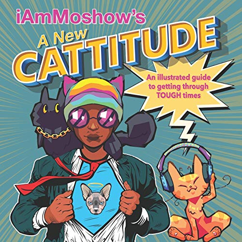 A New Cattitude: An Illustrated Guide to Getting Through Tough Times A New Cattitude: An Illustrated Guide to Getting Through Tough Times