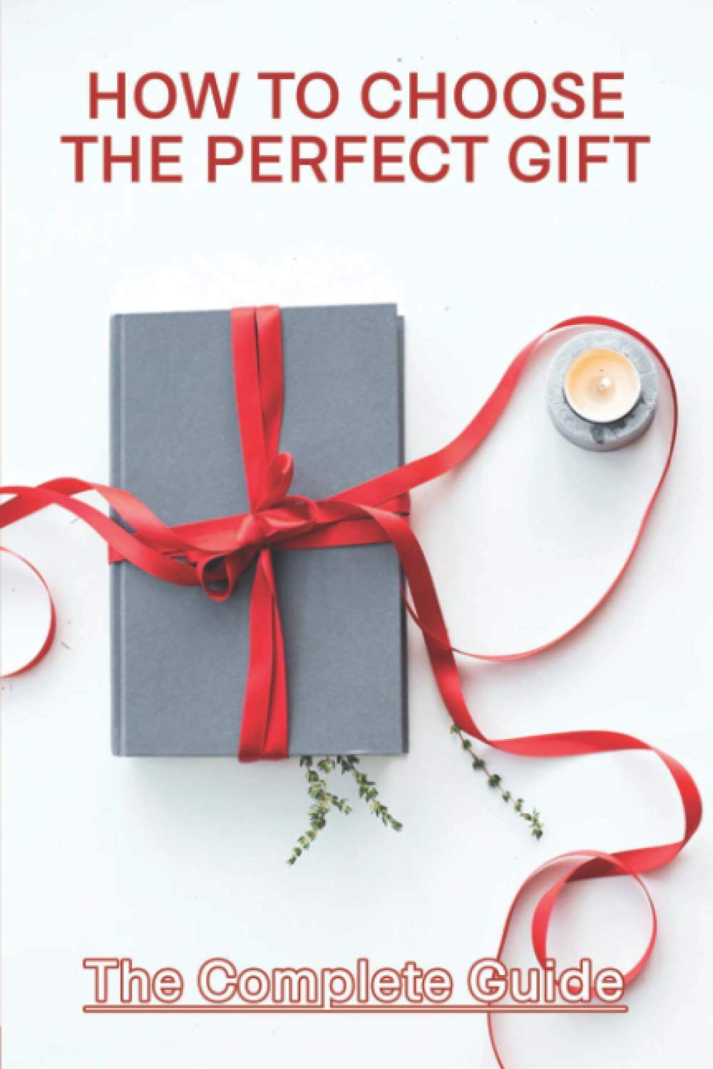 How To Choose The Perfect Gift: The Complete Guide: Tips For Buying A Gift
