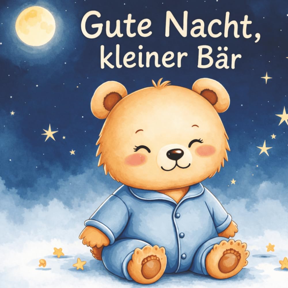 Gute Nacht, kleiner Bär: Eine ruhige Einschlafgeschichte für Kinder (5–7 Jahre) (Gute Nacht Geschichten zum Einschlafen für Kinder)