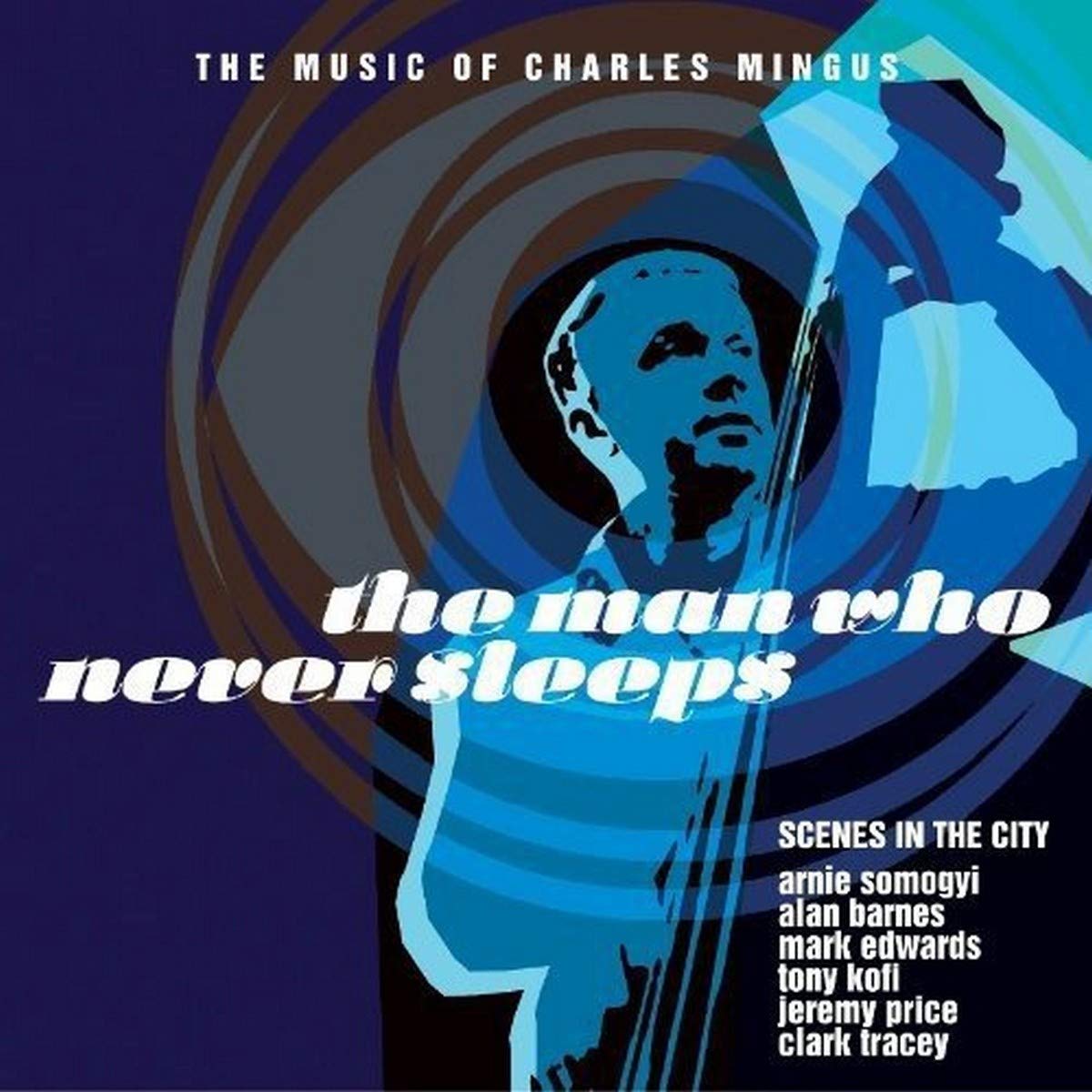 The Man Who Never Sleeps - The Music of Charles Mingus