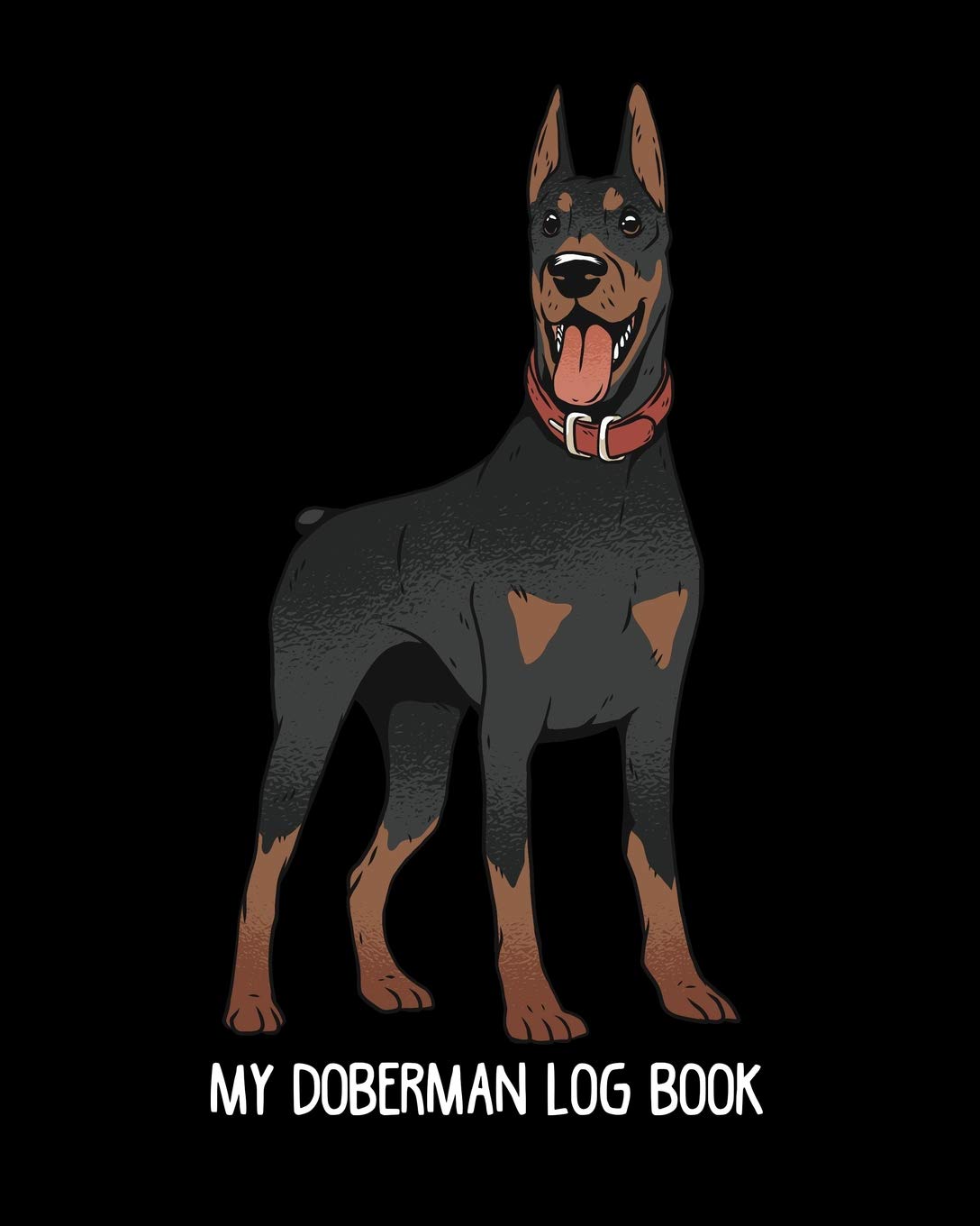 My doberman log book: Dog log record book, pet organizer, health, medication, vaccination log and a dog's lover journal