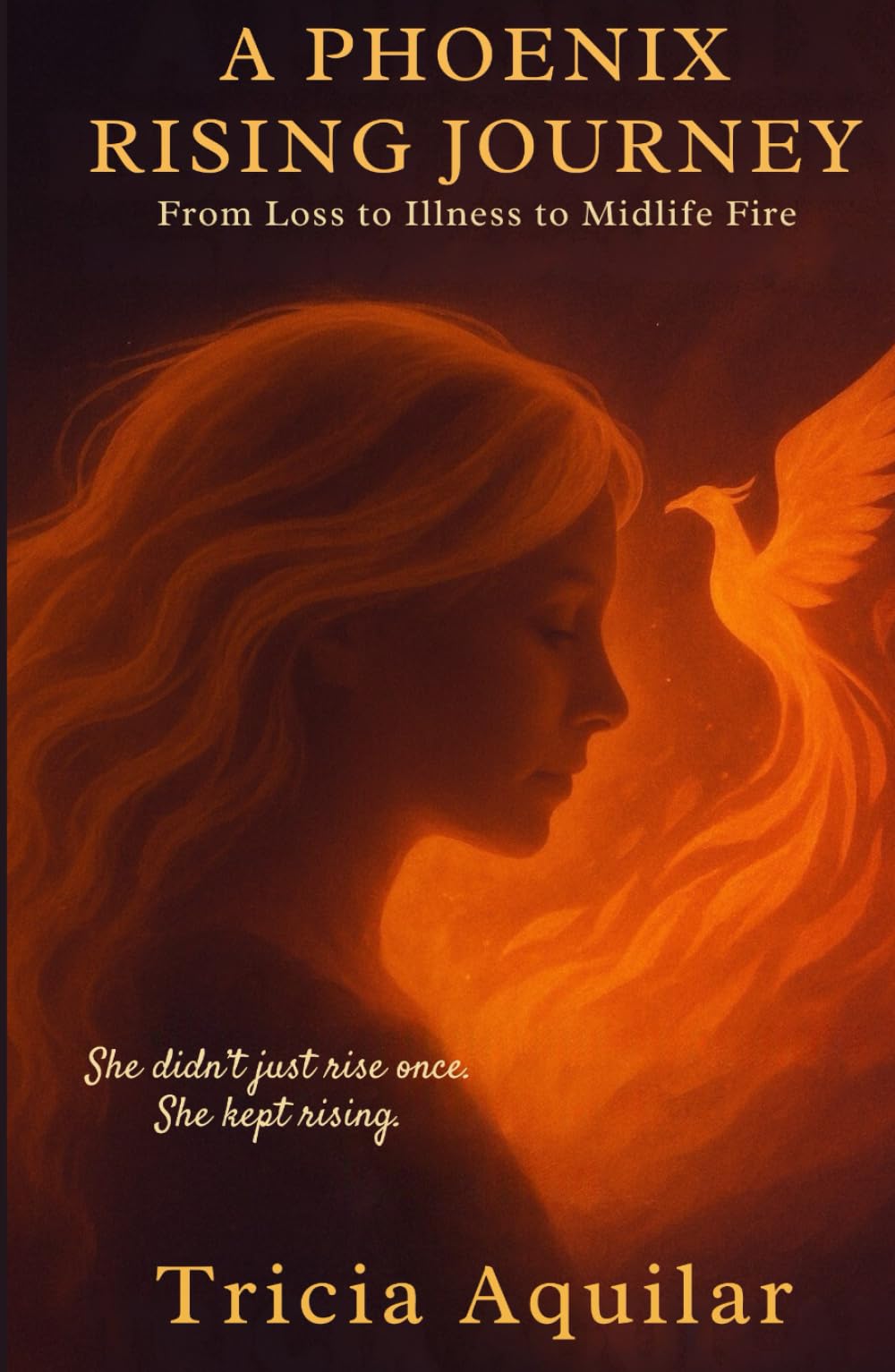 A Phoenix Rising Journey: From Loss to Illness to Midlife Fire (Phoenix Memoirs)