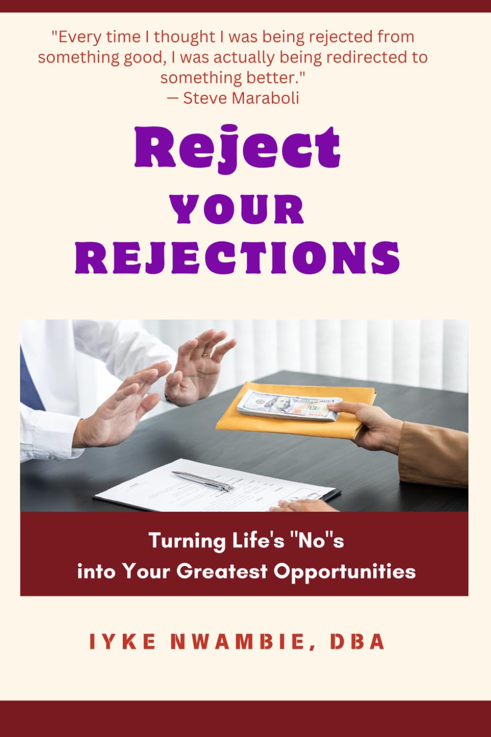 Reject Your Rejections: Turning Life's "No"s into Your Greatest Opportunities