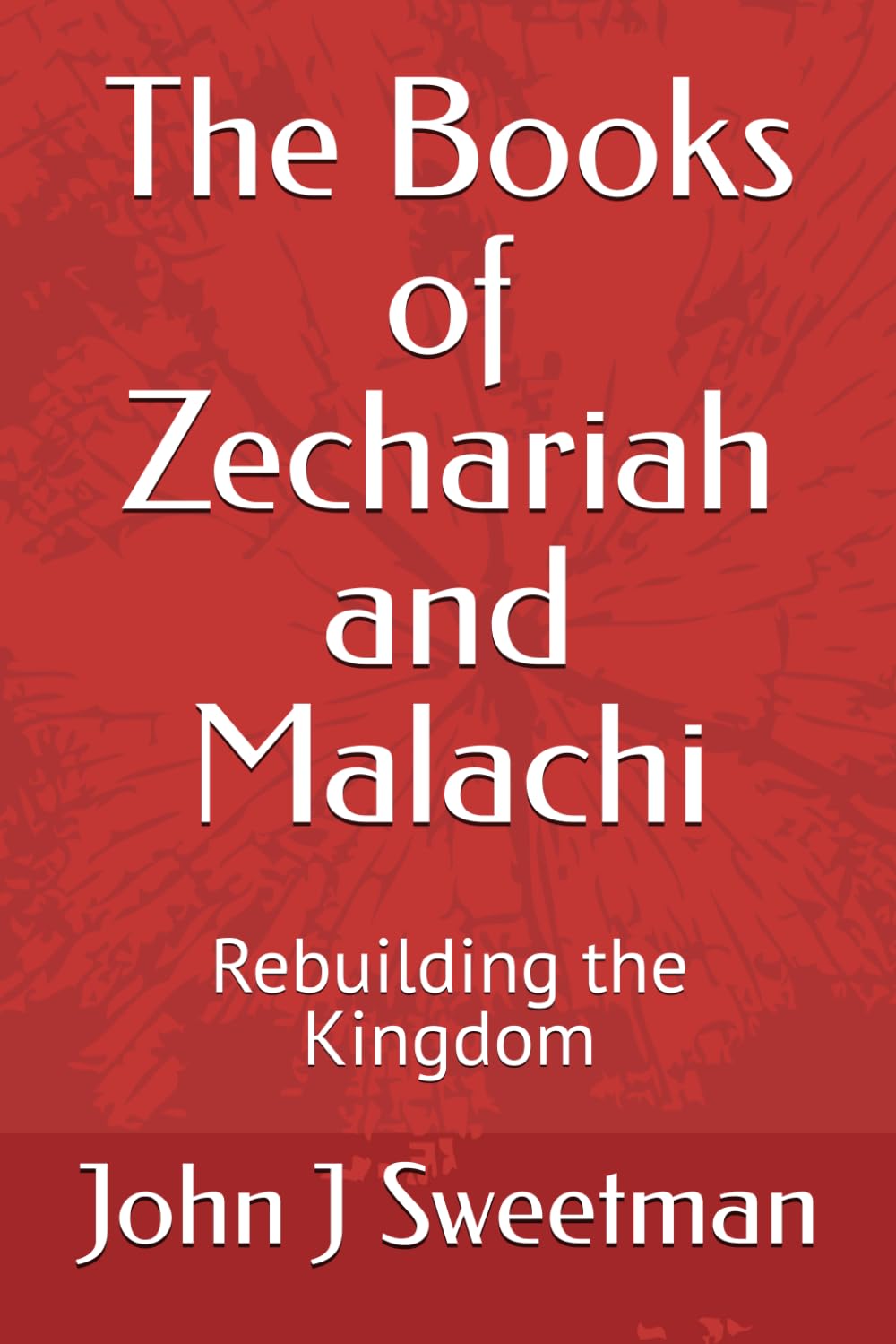The Books of Zechariah and Malachi: Rebuilding the Kingdom (Rebuilding the Kingdom of God)