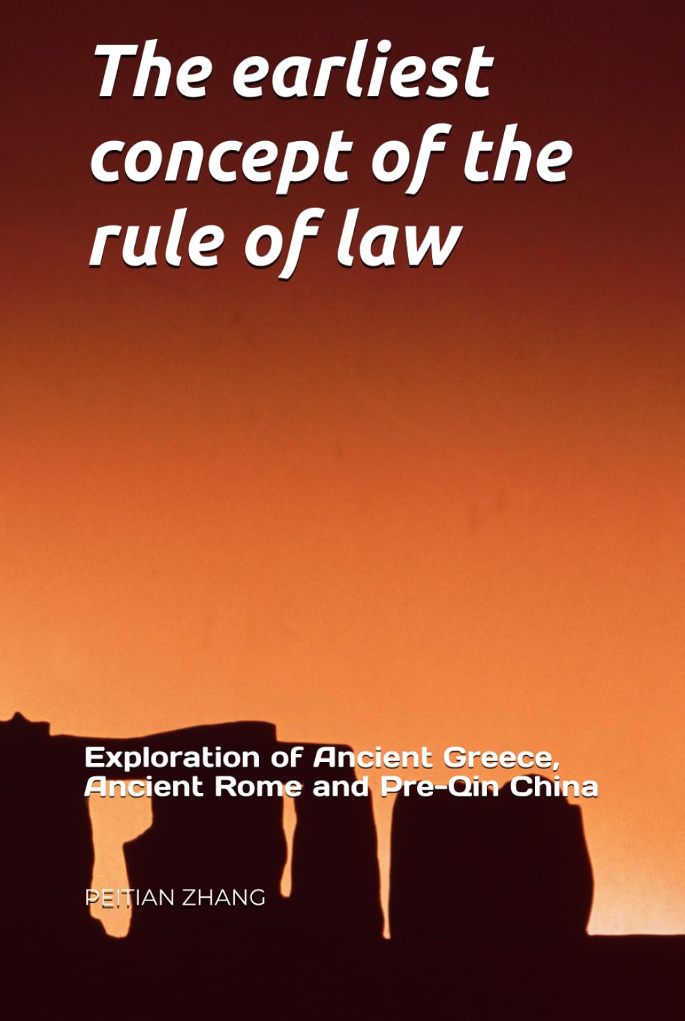 The earliest concept of the rule of law: Exploration of Ancient Greece, Ancient Rome and Pre-Qin China (peitian zhang)