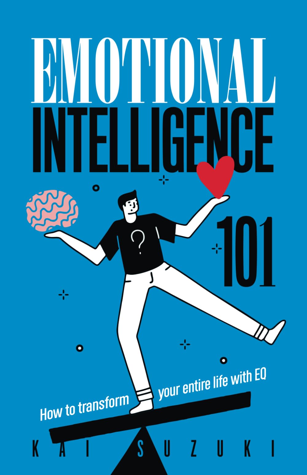 Emotional Intelligence 101: How to transform your entire life with EQ