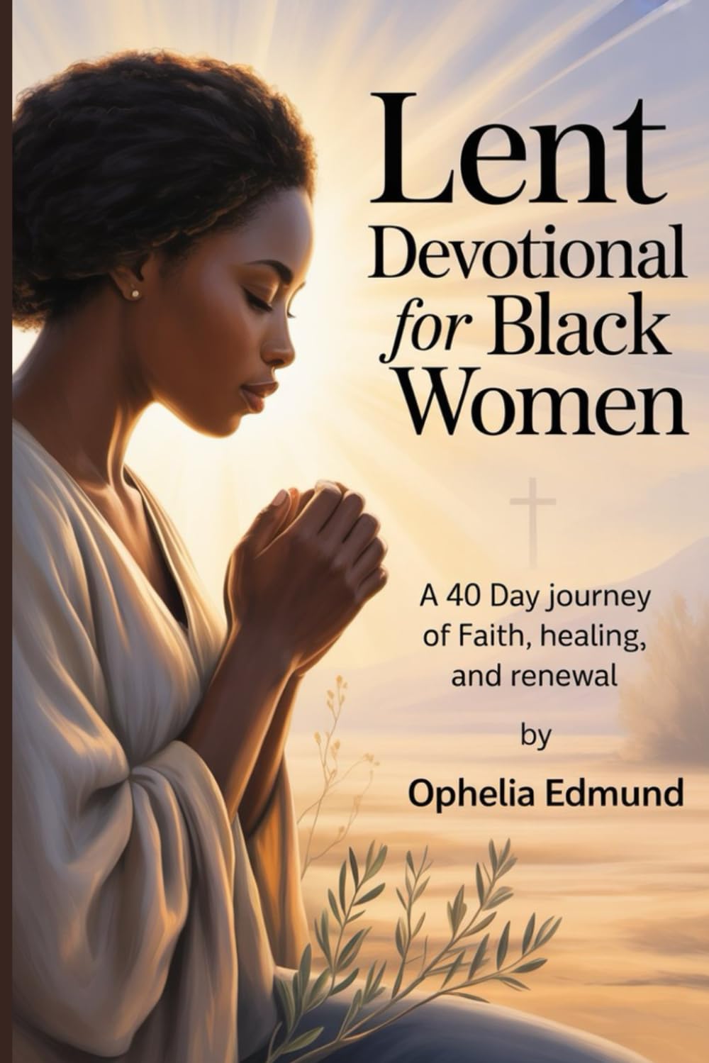 LENT DEVOTIONAL FOR BLACK WOMEN: A 40-Day Journey of Faith, Healing, and Renewal