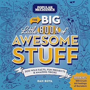 Popular Mechanics The Big Little Book of Awesome Stuff: 300 Wild Facts, Fun Projects & Amazing Tricks