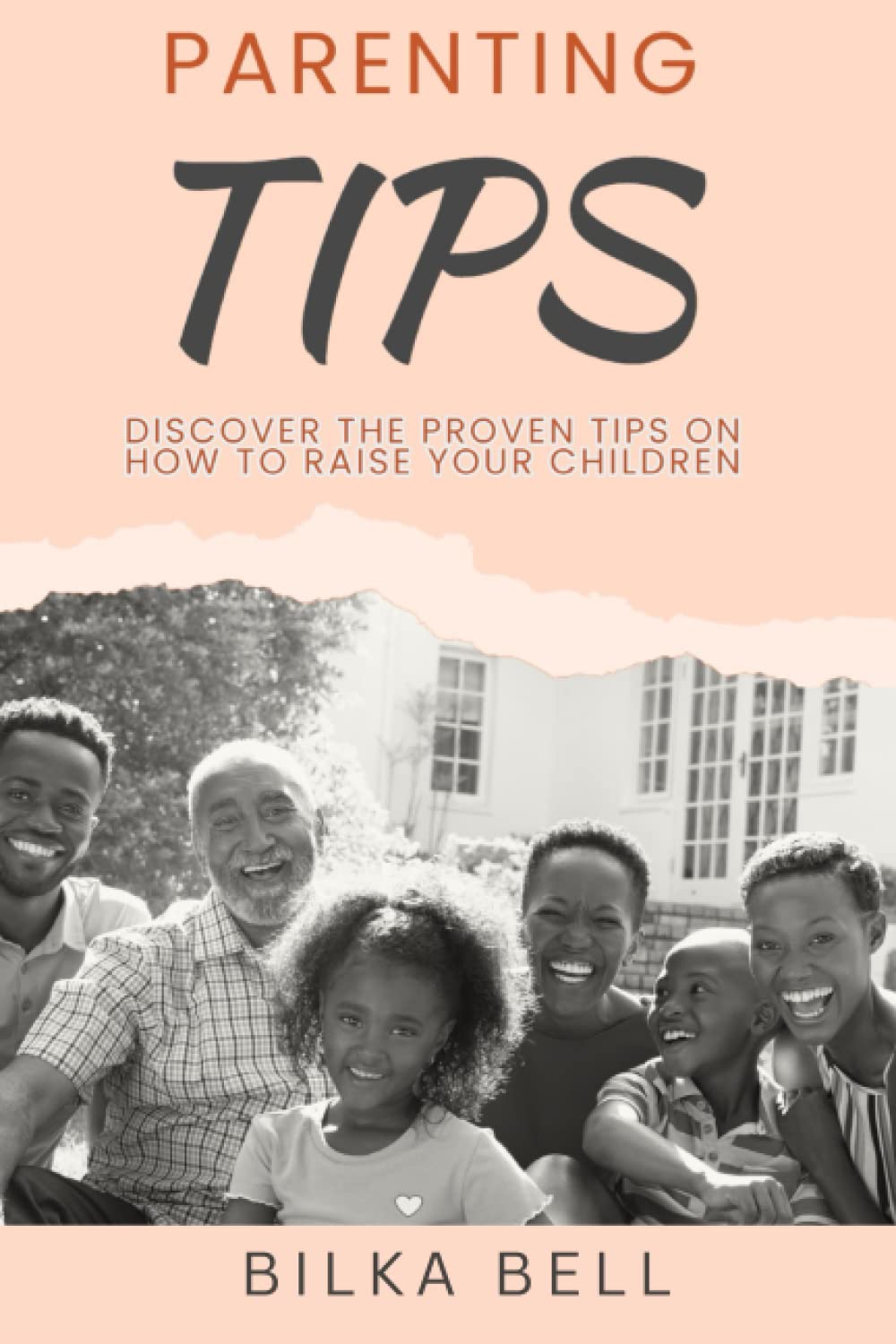 PARENTING TIPS: DISCOVER THE PROVEN TIPS ON HOW TO RAISE YOUR CHILDREN