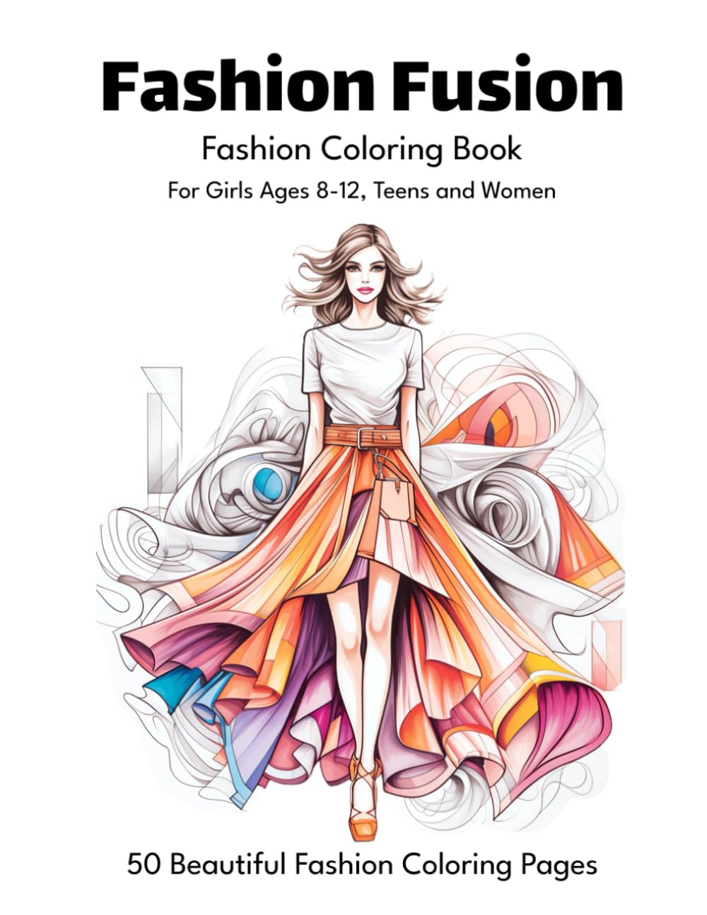 Fashion Fusion - Fashion Coloring Book For Girls Ages 8-12, Teens and Women: 50 Vibrant Fashion Coloring Pages for Fashion Enthusiasts, both Kids and ... Coloring Books for Girls, Teens, and Women)