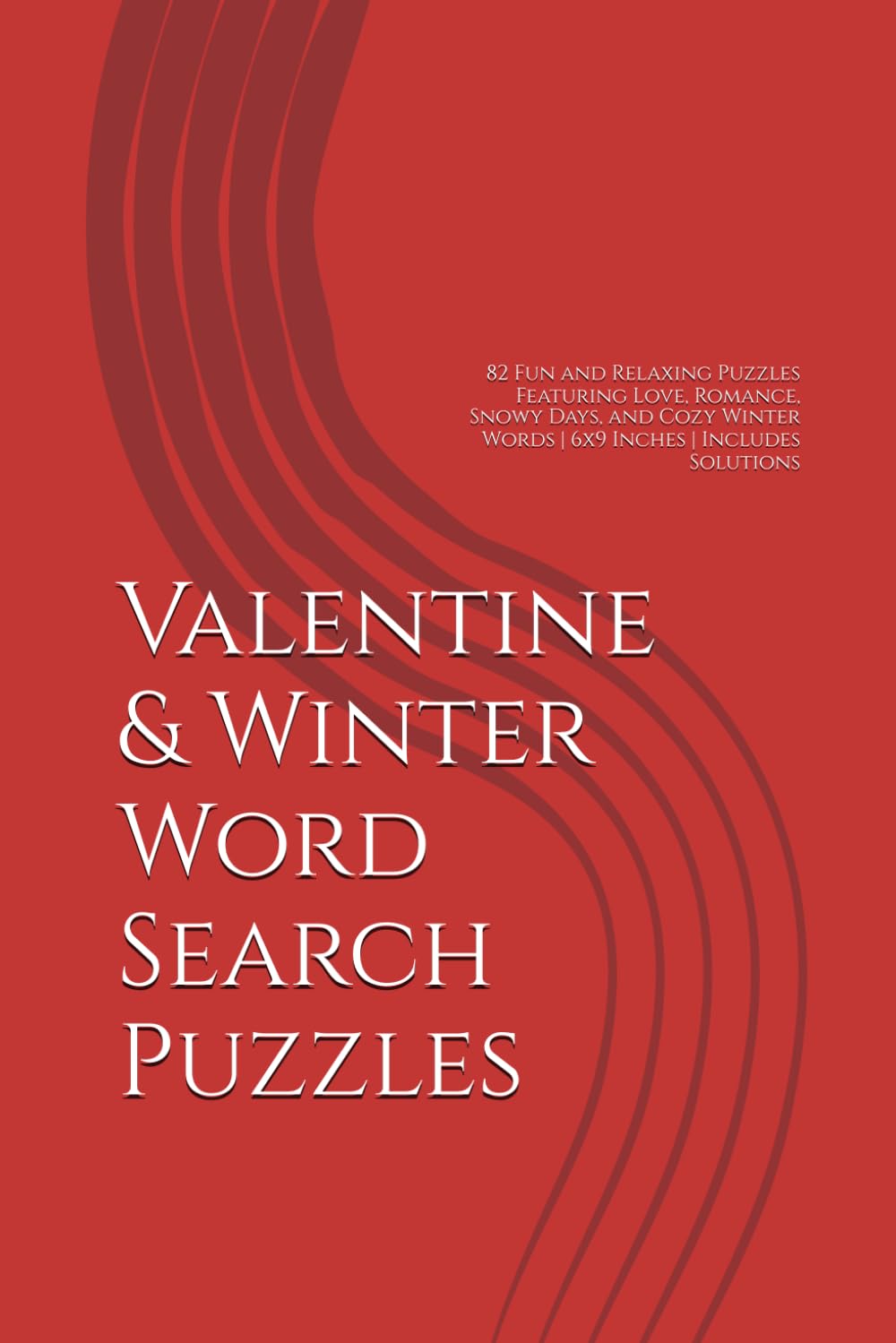 Valentine & Winter Word Search Puzzles: 82 Fun and Relaxing Puzzles Featuring Love, Romance, Snowy Days, and Cozy Winter Words | 6x9 Inches | Includes Solutions