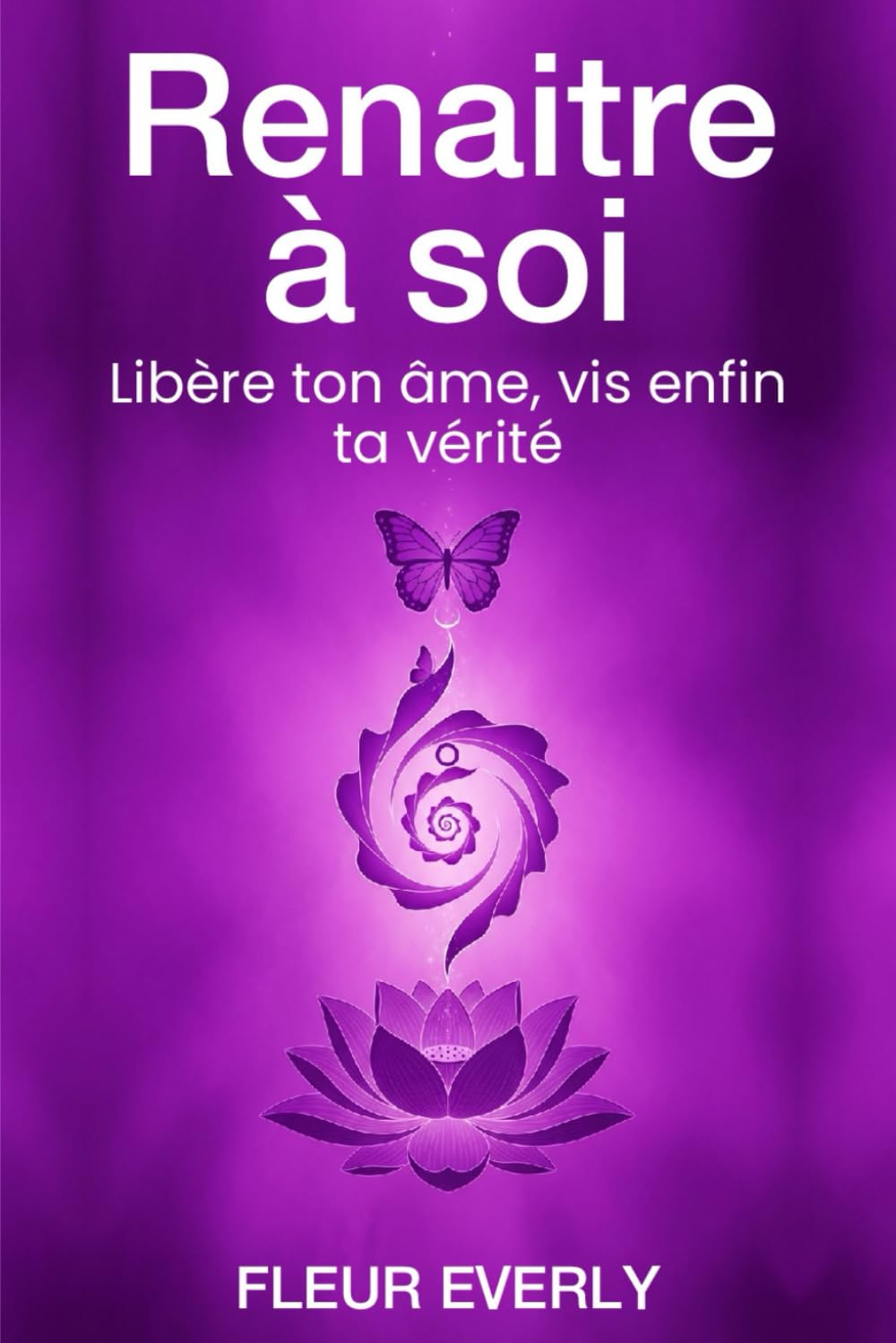 Renaître à Soi: Libère ton âme , vis enfin ta vérité