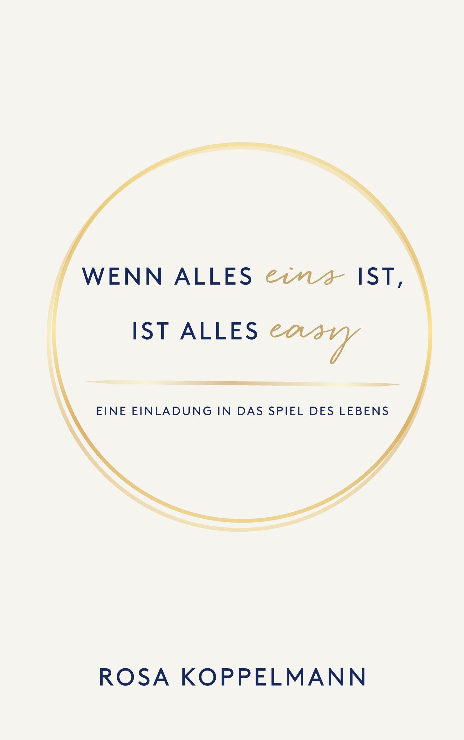 Wenn alles eins ist, ist alles easy: Eine Einladung in das unendliche Spiel des Lebens