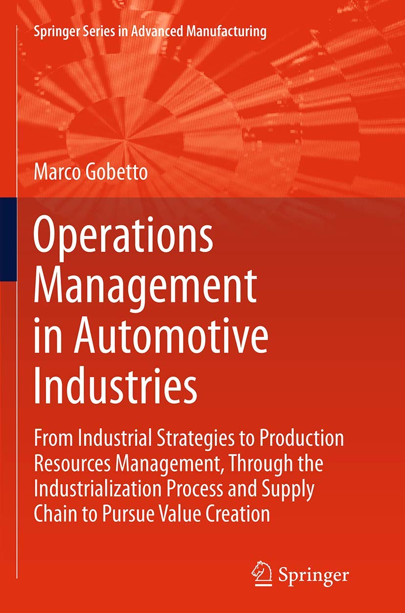 Operations Management in Automotive Industries: From Industrial Strategies to Production Resources Management, Through the Industrialization Process ... (Springer Series in Advanced Manufacturing)