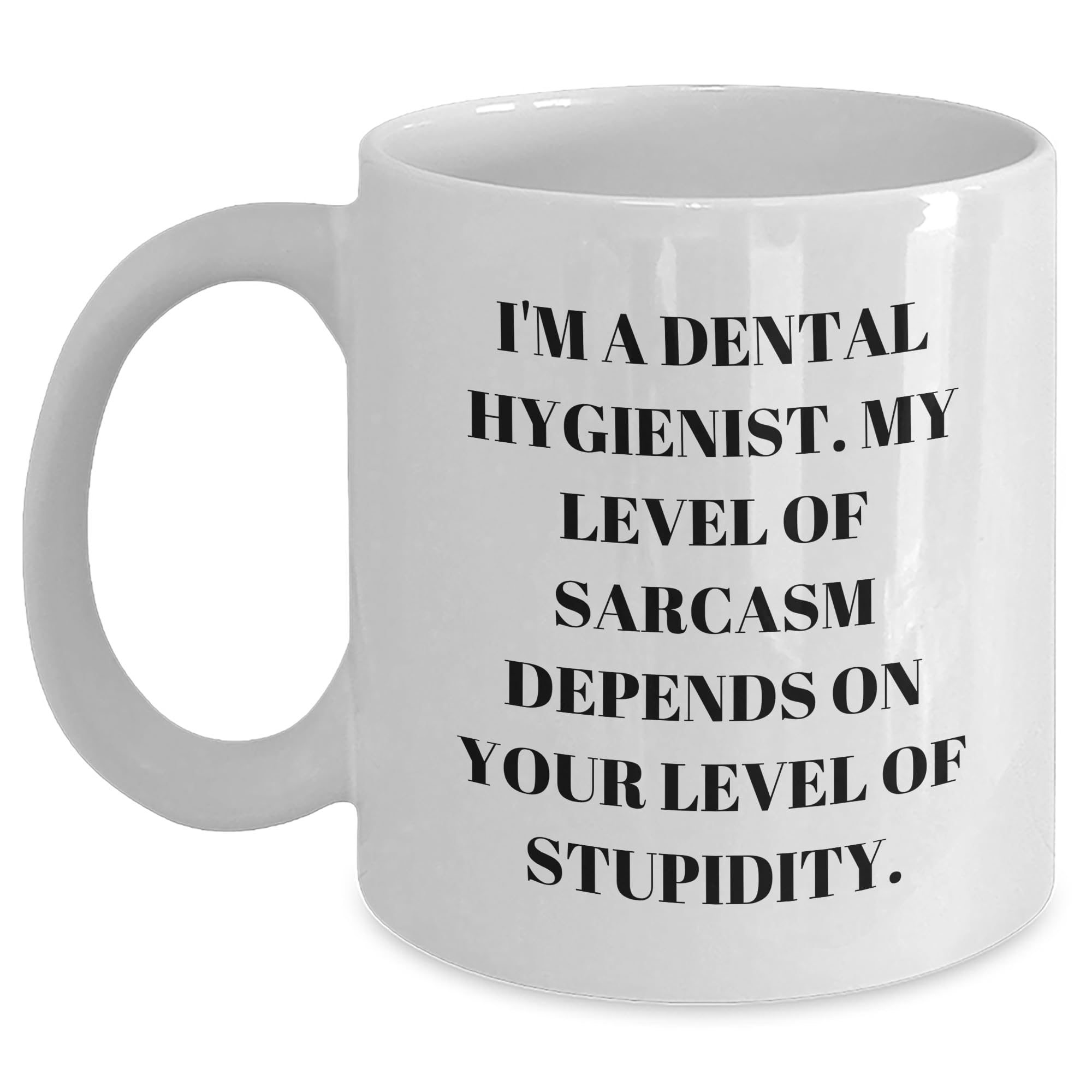 Sassy Dental Hygienist Gifts for Dental Hygienist Graduates - Funny White Coffee Mug with Sarcasm Humor - Ideal Gifts from Family to Graduating Dental Hygienists