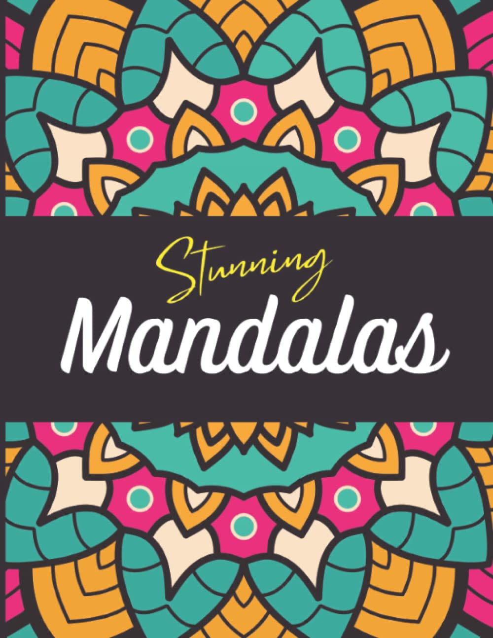 Stunning Mandalas: Coloring Book for Adults Featuring 50 Unique Mandala Designs for Fun & Happiness