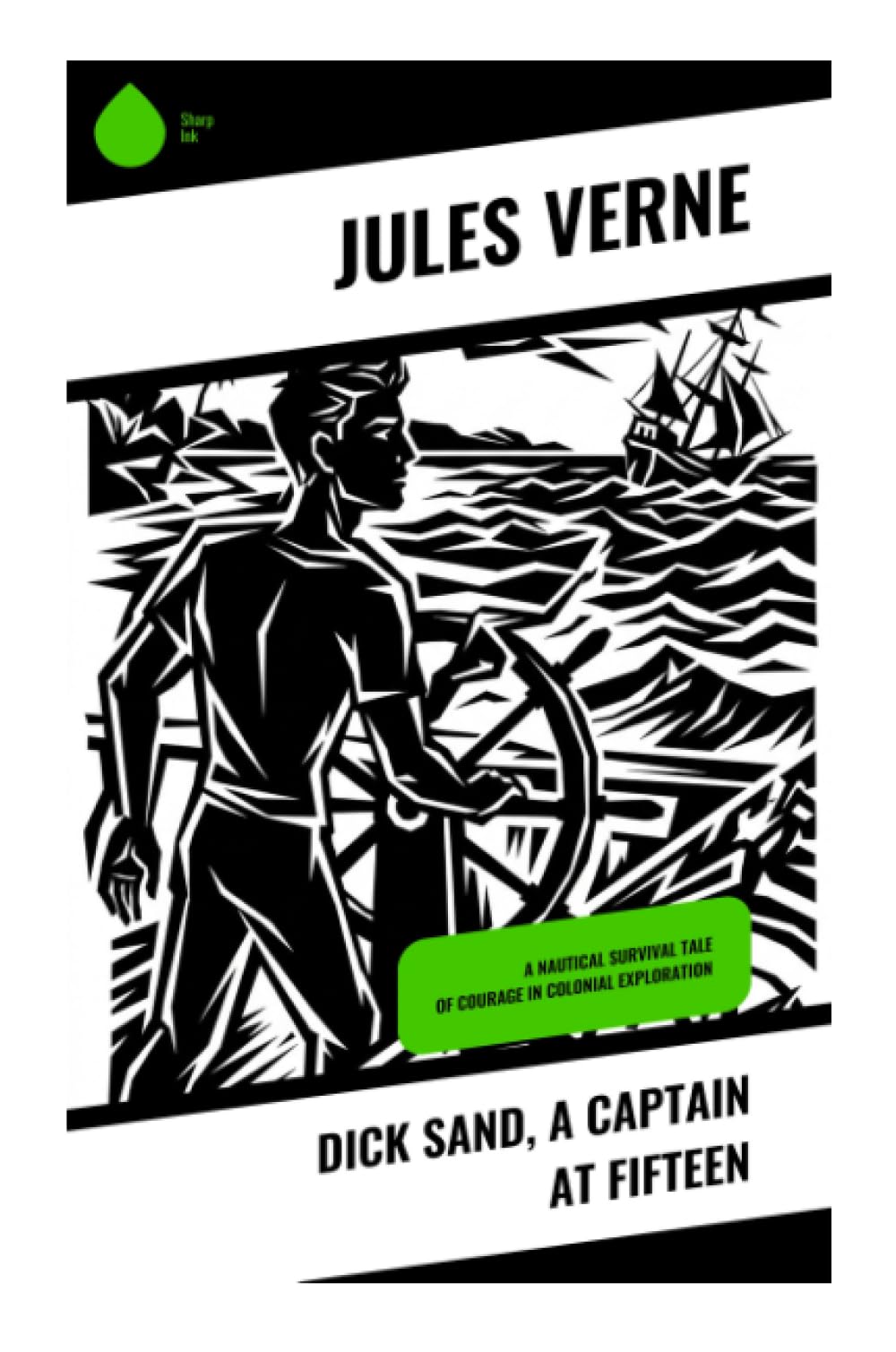 Dick Sand, A Captain at Fifteen: A Nautical Survival Tale of Courage in Colonial Exploration