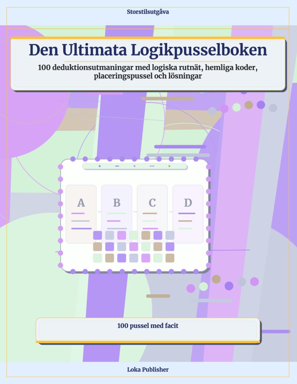 Den Ultimata Logikpusselboken: 100 deduktionsutmaningar med logiska rutnät, hemliga koder, placeringspussel och lösningar