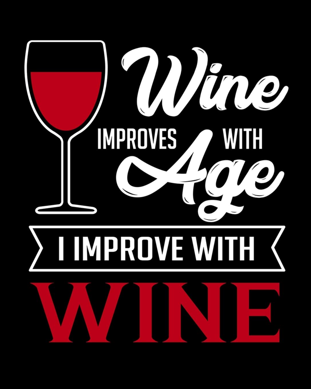 Wine Improves With Age I Improve With Wine: A Coworking Gift for Wine Lovers | Wine For Normal People