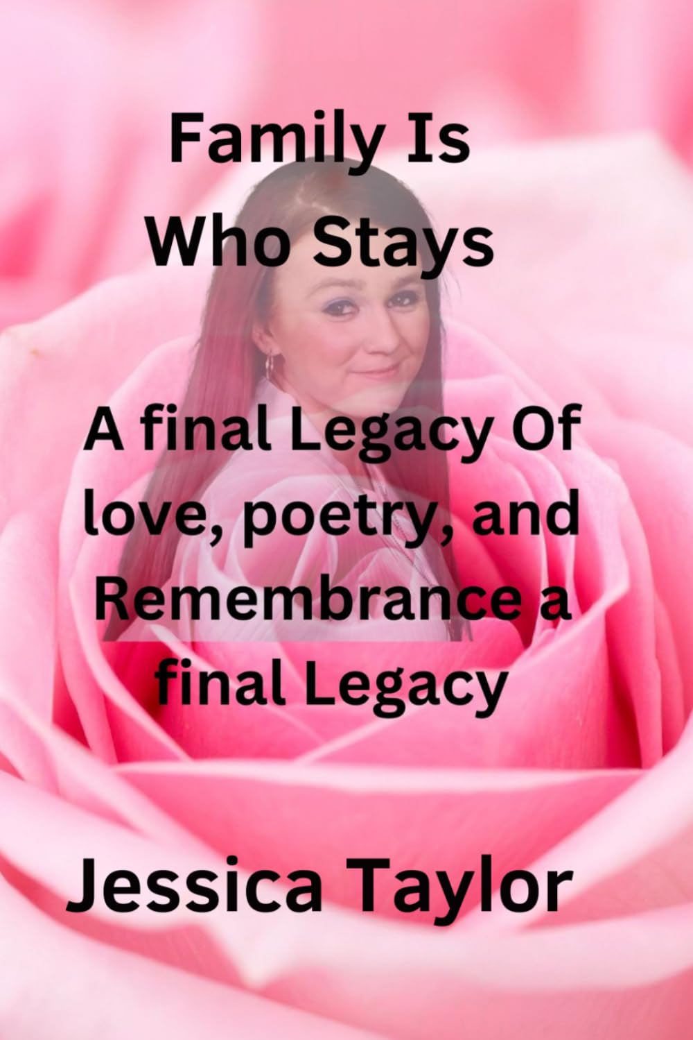 Family Is Who Stays: A Final Legacy Of Love, Poetry, And Remembrance