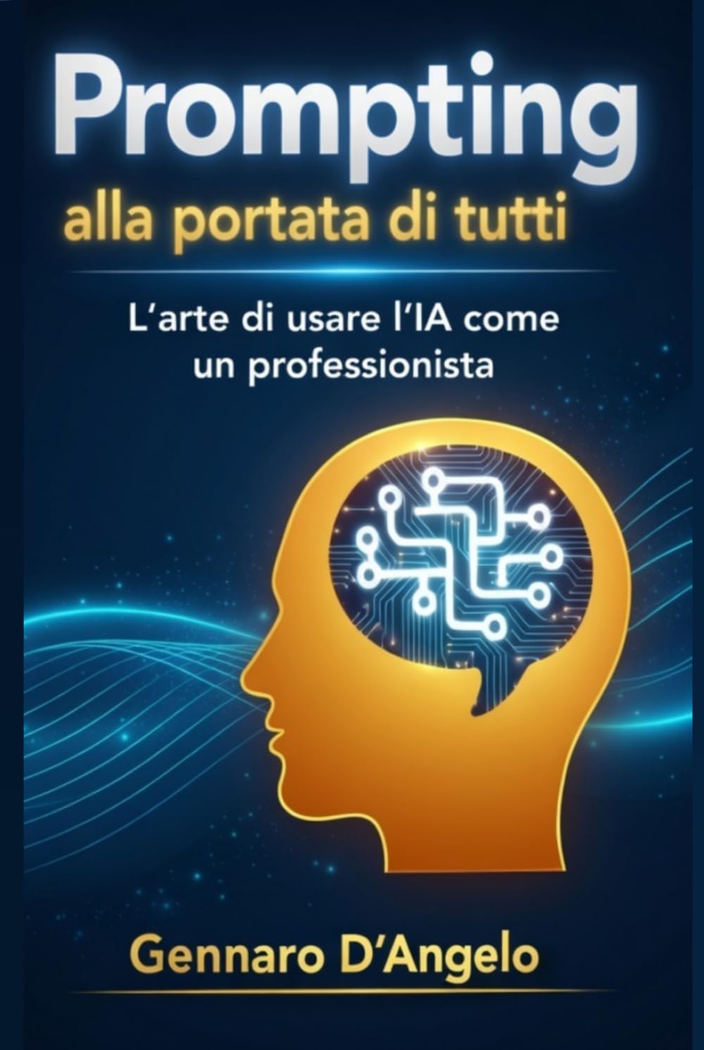 AI alla portata di tutti: L'Arte di usare l'IA come un professionista. Guida pratica con 300 prompt pronti all'uso.