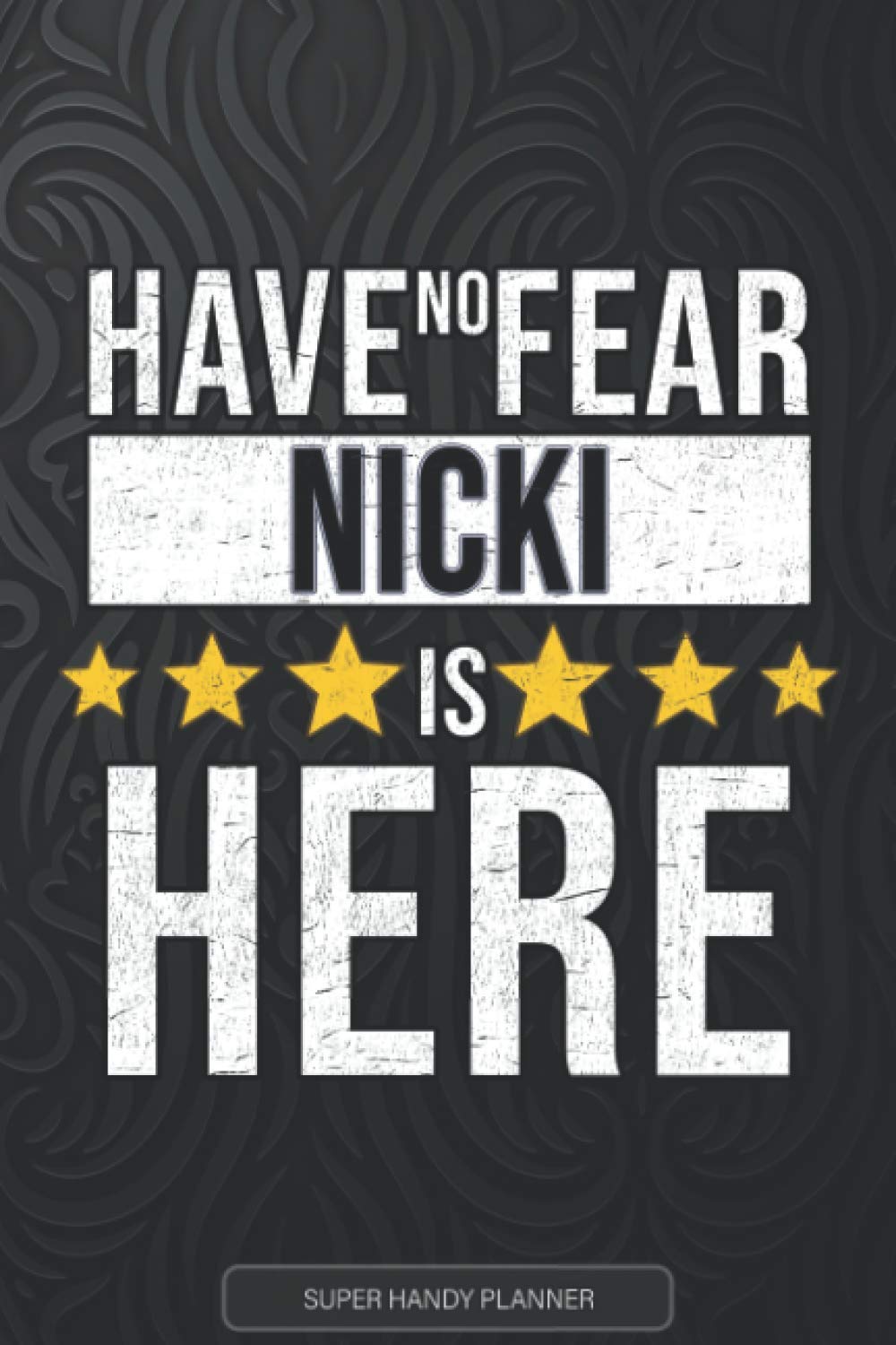 Nicki: Have No Fear Nicki Is Here - Custom Named Gift Planner, Calendar, Notebook & Journal For Nicki