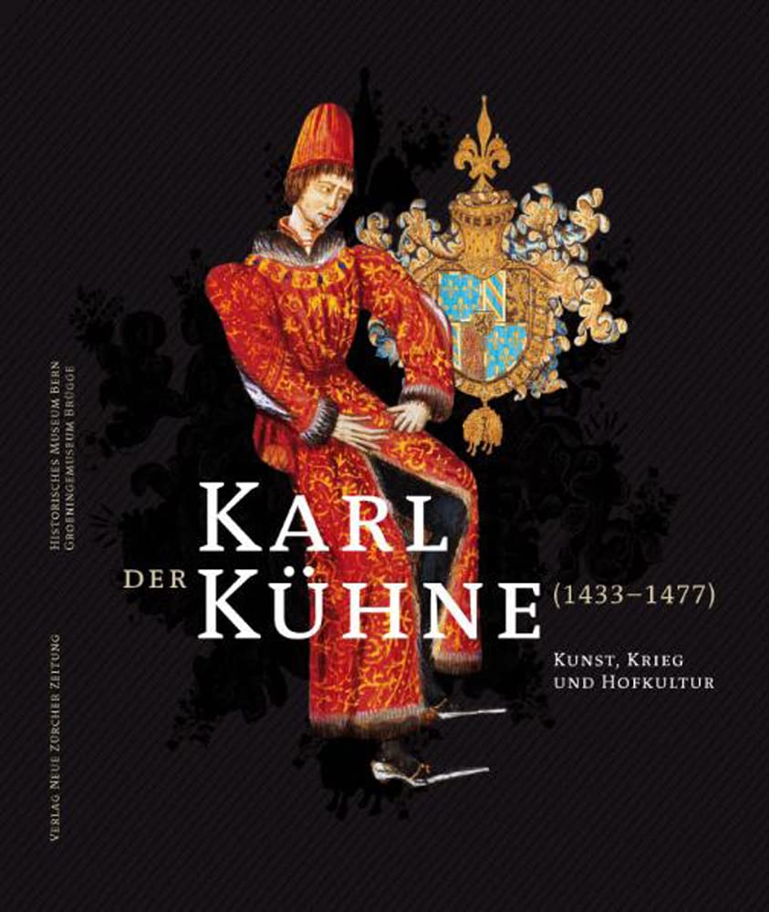 Karl der Kühne (1433–1477): Kunst, Krieg und Hofkultur