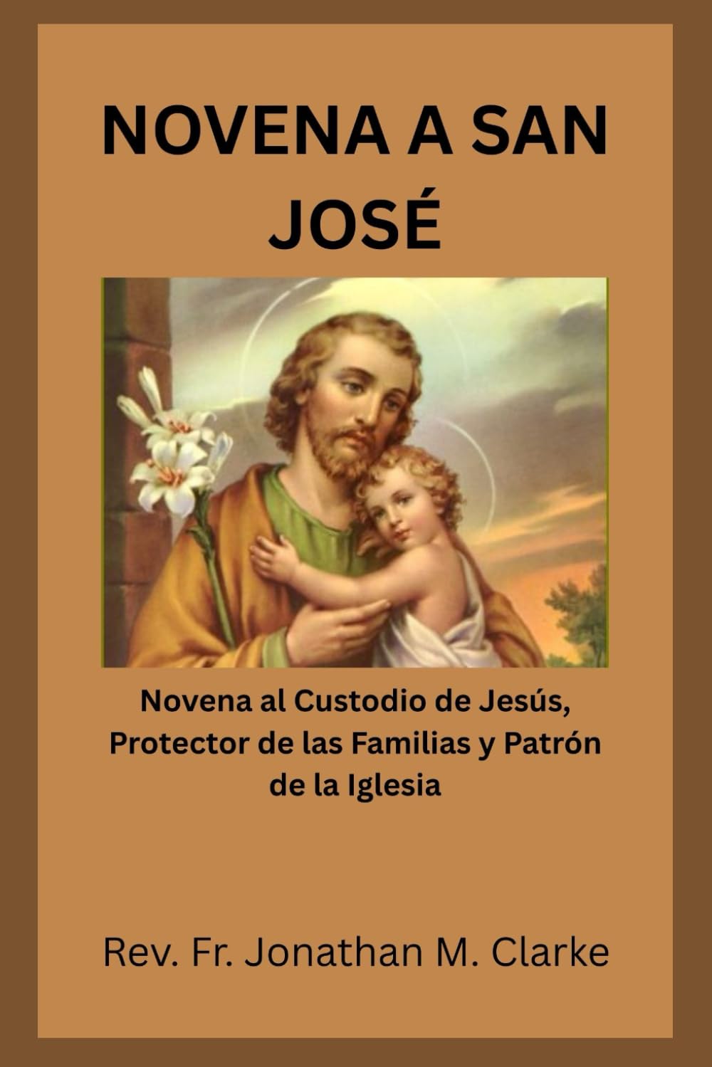 NOVENA A SAN JOSÉ: Novena al Custodio de Jesús, Protector de las Familias y Patrón de la Iglesia