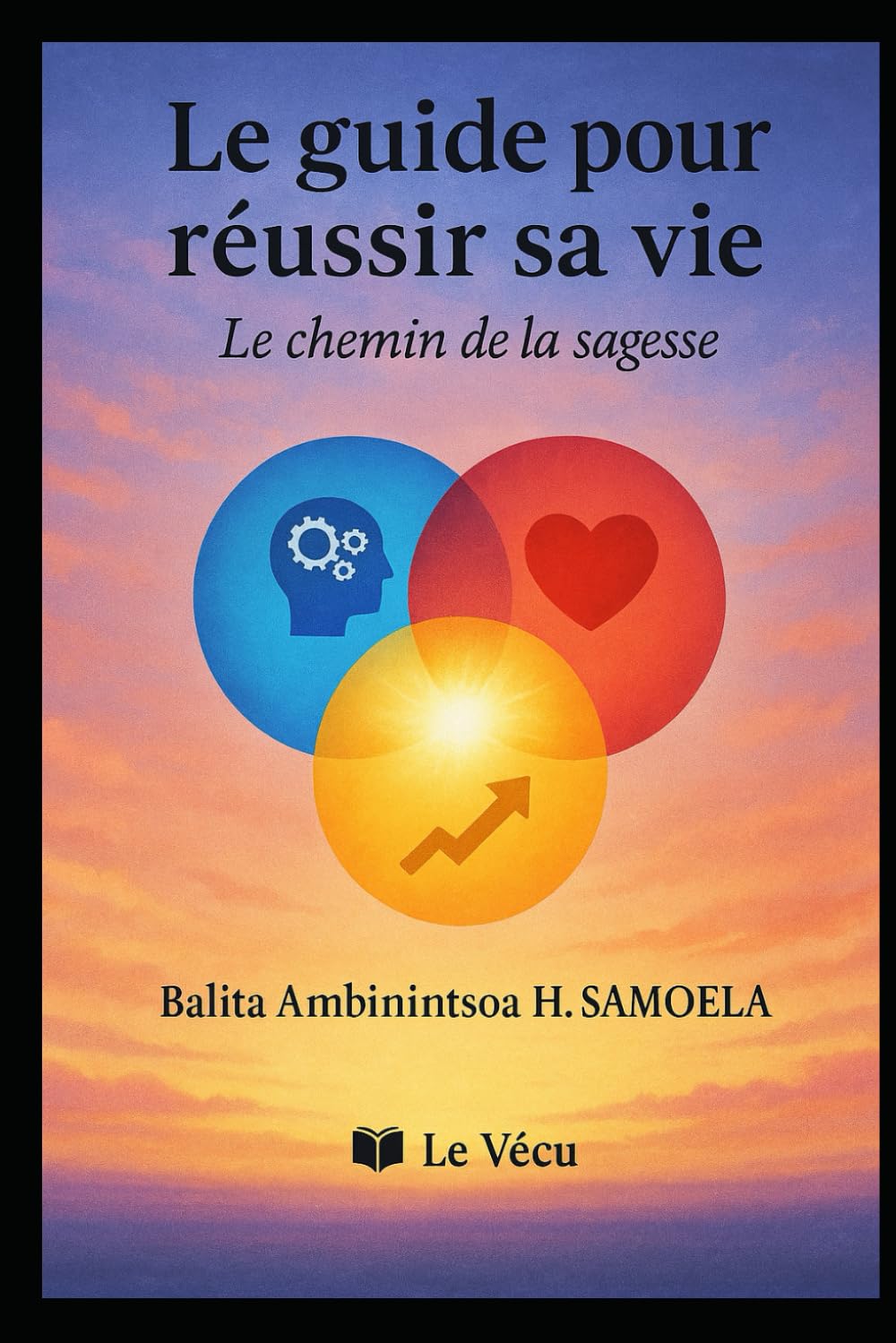 le guide pour réussir sa vie: le chemin de la sagesse