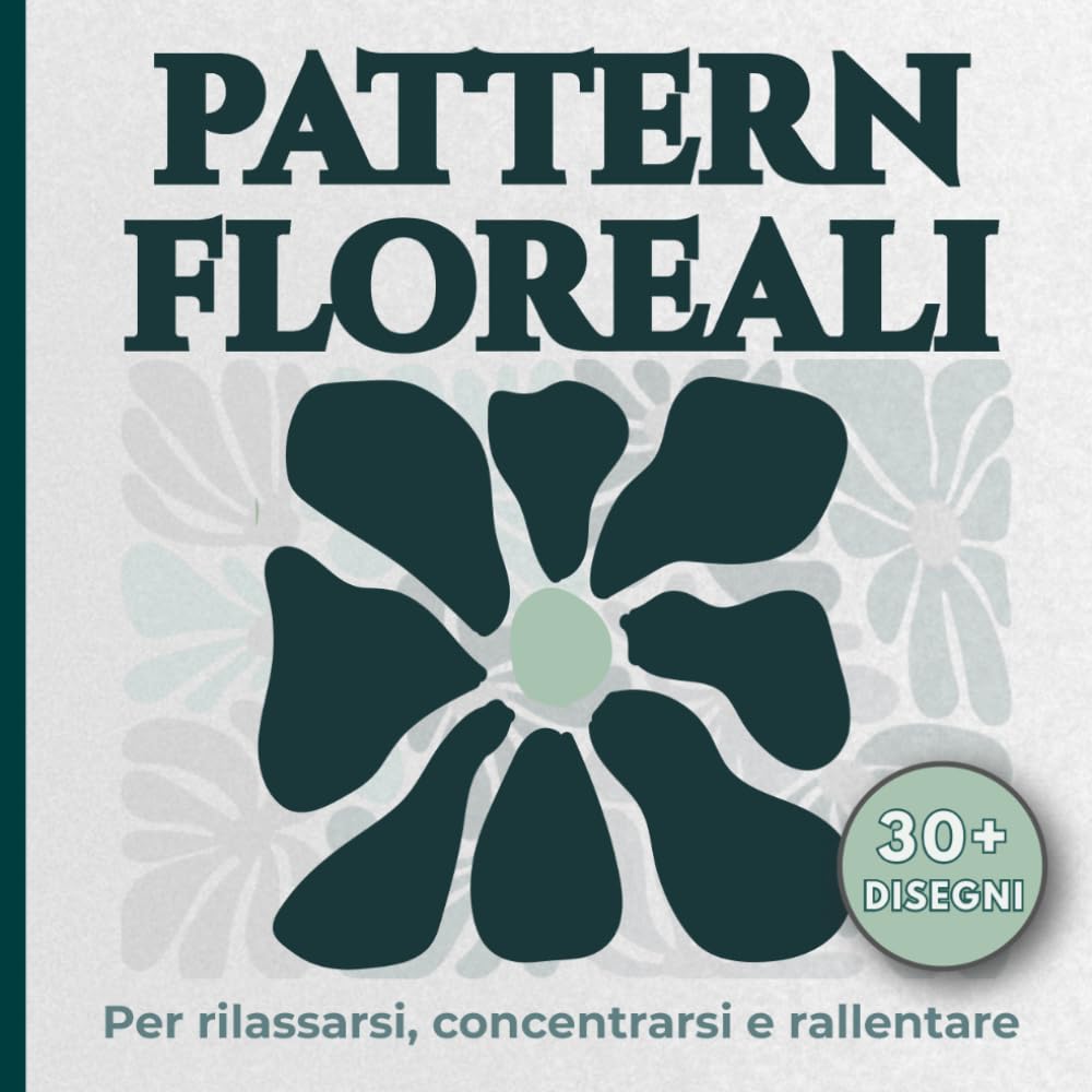Pattern Floreali da Colorare: Disegni rilassanti per rallentare, concentrarsi e ritrovare calma (Geometrie del Relax)