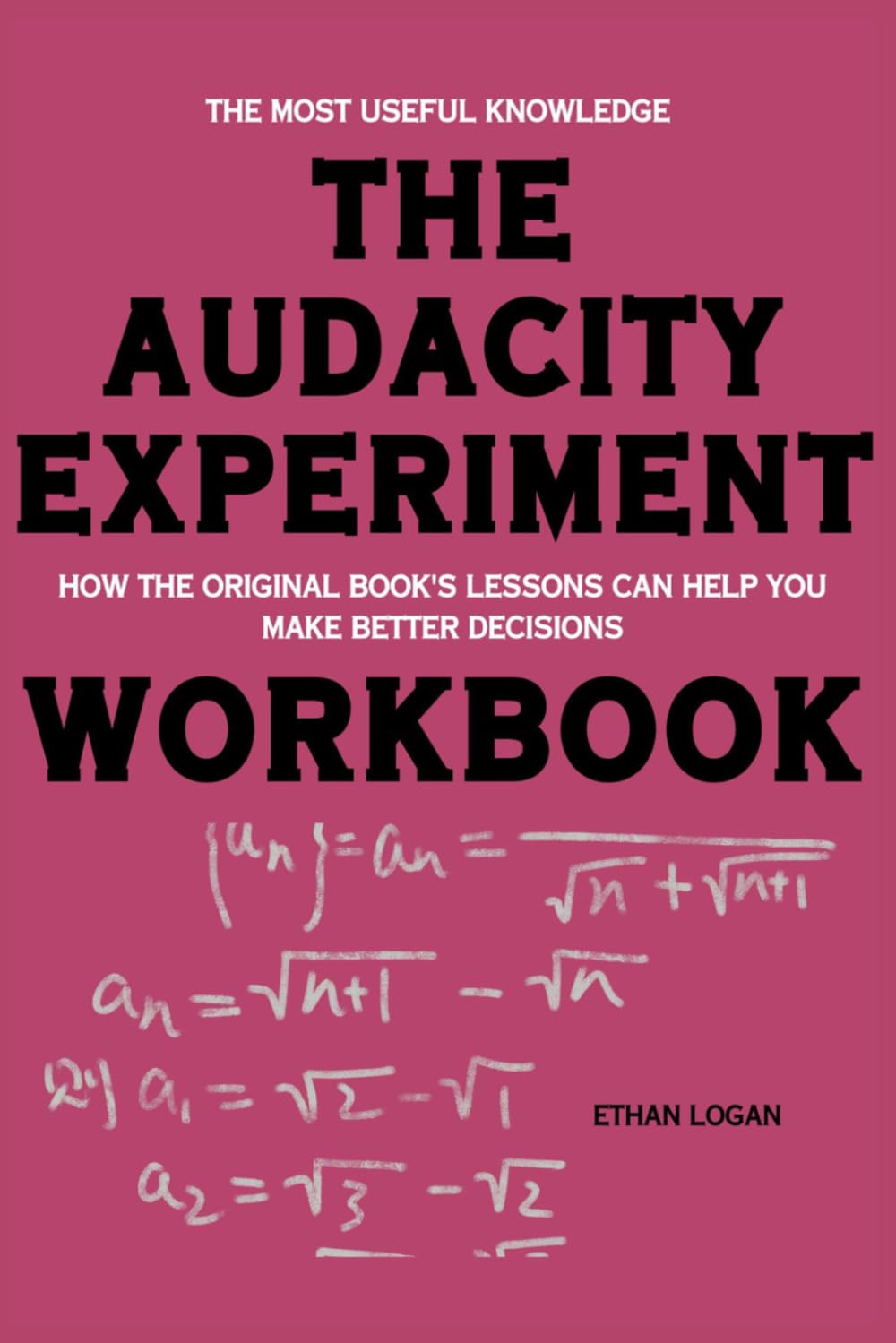 The Most Useful Knowledge The Audacity Experiment: How the Original Book's Lessons Can Help You Make Better