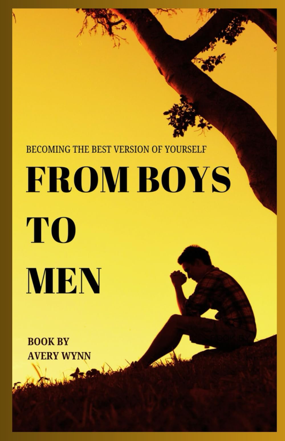 FROM BOYS TO MEN: Becoming the Best Version of Yourself