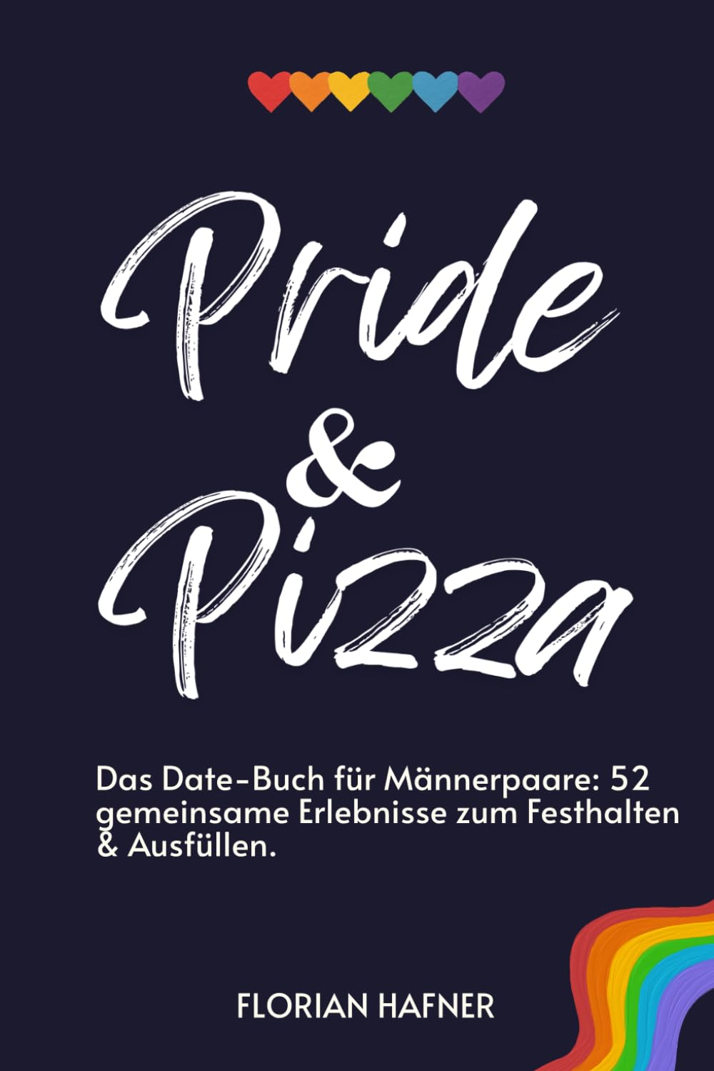 Pride & Pizza: Das Date-Buch für Männerpaare: 52 gemeinsame Erlebnisse zum Festhalten & Ausfüllen