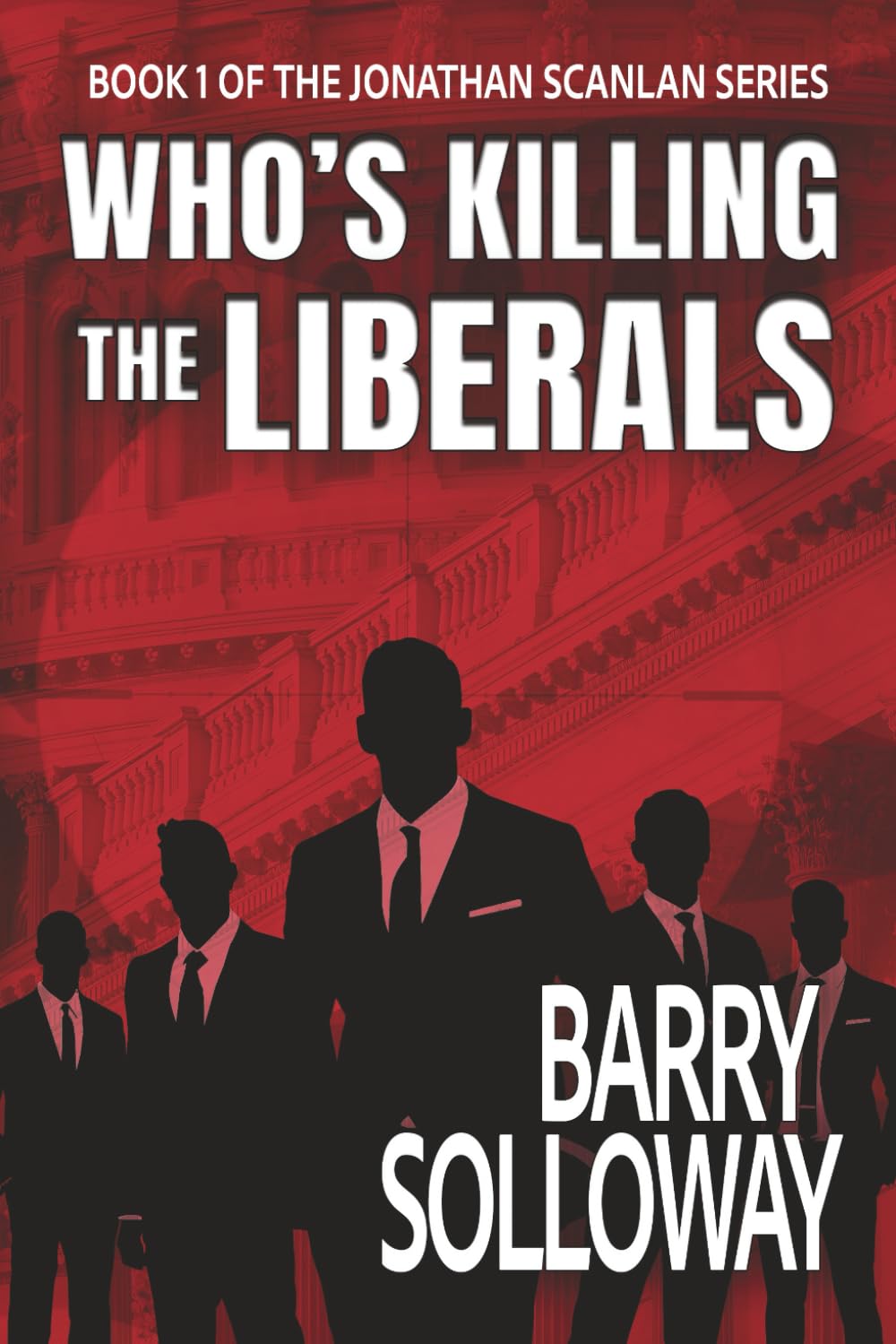 Who's Killing the Liberals: Book 1 of the Jonathan Scanlan Series