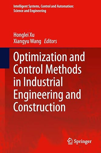 Optimization and Control Methods in Industrial Engineering and Construction: 72 (Intelligent Systems, Control and Automation: Science and Engineering)
