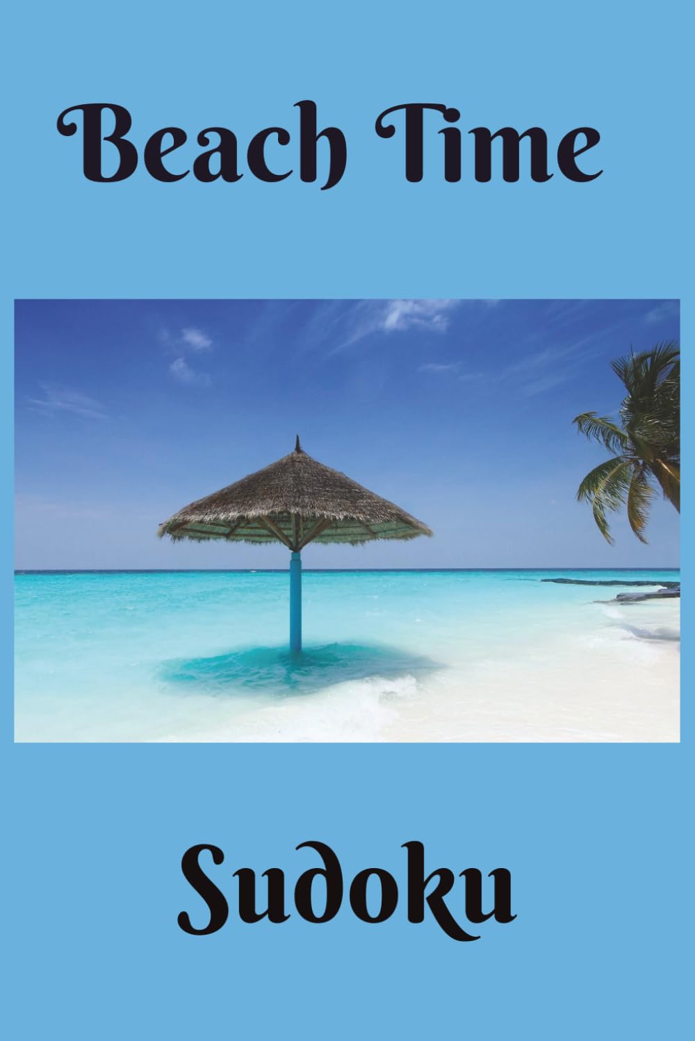 Beach Time Sudoku: Beach Time Sudoku | 50 + puzzles with solutions| Beach wisdom