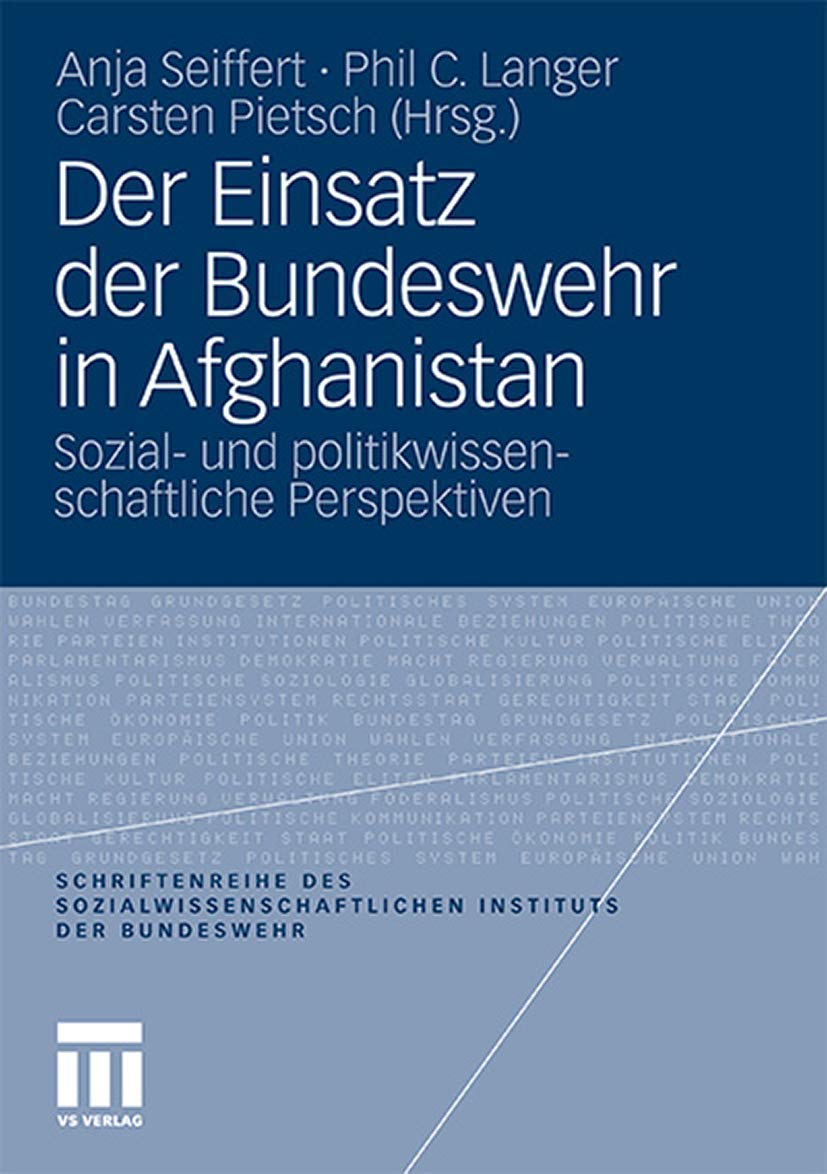 Der Einsatz der Bundeswehr in Afghanistan: Sozial- und Politikwissenschaftliche Perspektiven (Schriftenreihe des Sozialwissenschaftlichen Instituts ... Instituts der Bundeswehr, 11, Band 11)
