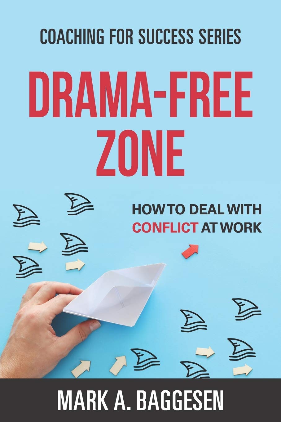 Drama-Free Zone: How to Deal With Conflict at Work: 2 (Coaching for Success Series)